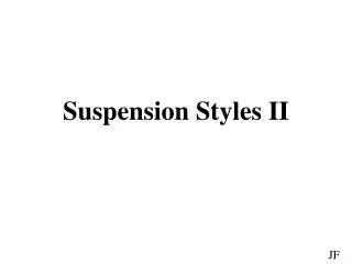 Suspension Styles II