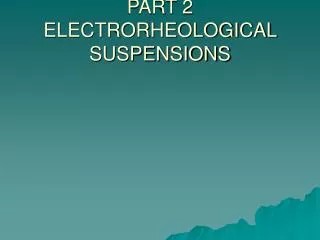 PART 2 ELECTRORHEOLOGICAL SUSPENSIONS