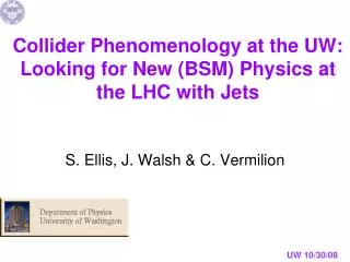 Collider Phenomenology at the UW: Looking for New (BSM) Physics at the LHC with Jets