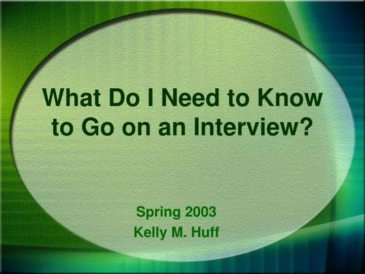 what do i need to know to go on an interview