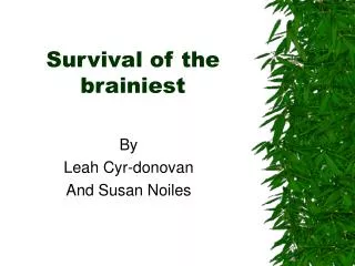 Survival of the brainiest