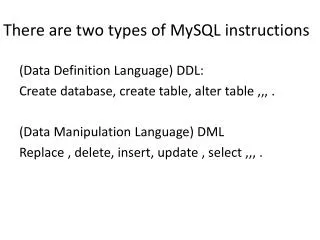 There are two types of MySQL instructions