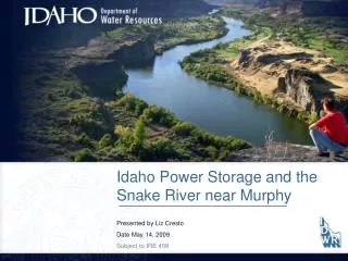 Idaho Power Storage and the Snake River near Murphy Presented by Liz Cresto Date May 14, 2009