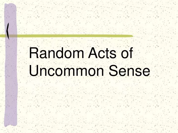random acts of uncommon sense