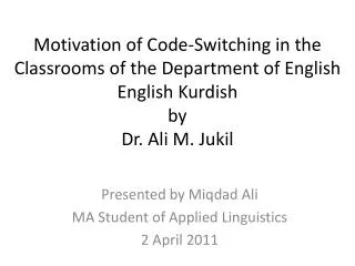 Presented by Miqdad Ali MA Student of Applied Linguistics 2 April 2011