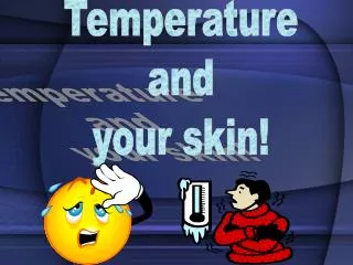 Temperature and your skin!