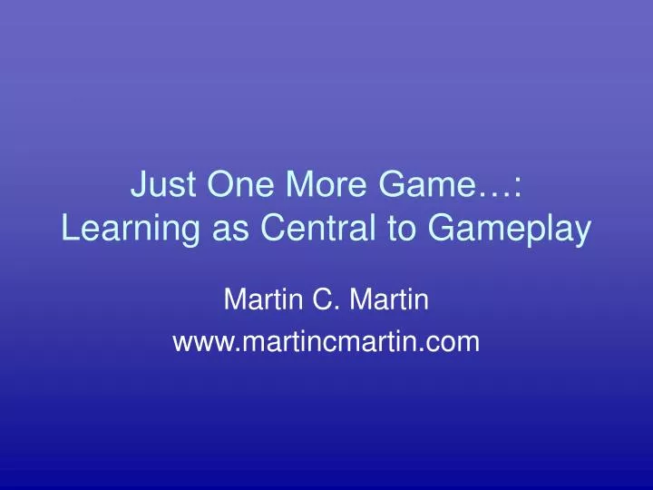 just one more game learning as central to gameplay