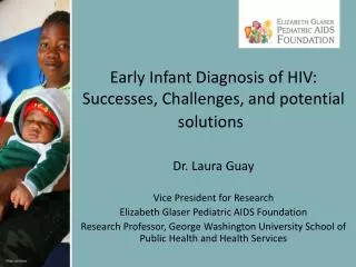 Dr. Laura Guay Vice President for Research Elizabeth Glaser Pediatric AIDS Foundation