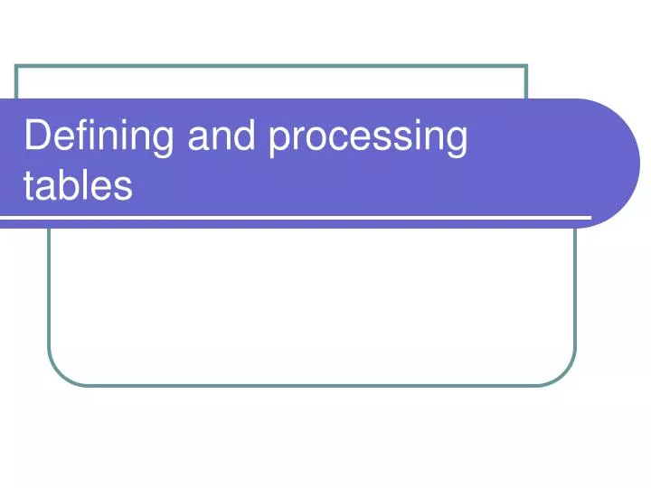 defining and processing tables