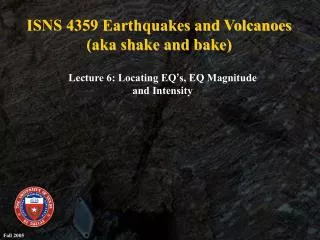 ISNS 4359 Earthquakes and Volcanoes (aka shake and bake)