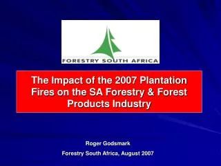 The Impact of the 2007 Plantation Fires on the SA Forestry &amp; Forest Products Industry