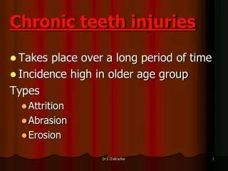 Chronic teeth injuries Takes place over a long period of time Incidence high in older age group
