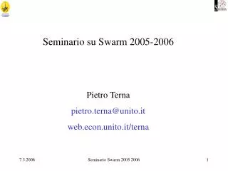 Seminario su Swarm 2005-2006 Pietro Terna pietro.terna@unito.it web.econ.unito.it/terna