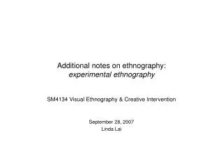 Additional notes on ethnography: experimental ethnography
