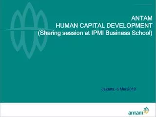 ANTAM HUMAN CAPITAL DEVELOPMENT (Sharing session at IPMI Business School)