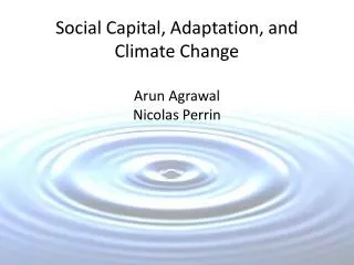 Social Capital, Adaptation, and Climate Change Arun Agrawal Nicolas Perrin