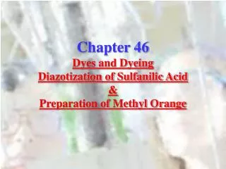 Chapter 46 Dyes and Dyeing Diazotization of Sulfanilic Acid &amp; Preparation of Methyl Orange