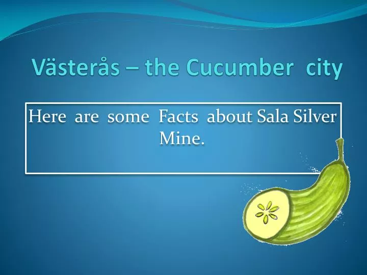 v ster s the cucumber city