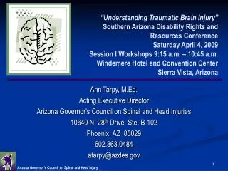 Ann Tarpy, M.Ed. Acting Executive Director Arizona Governor's Council on Spinal and Head Injuries