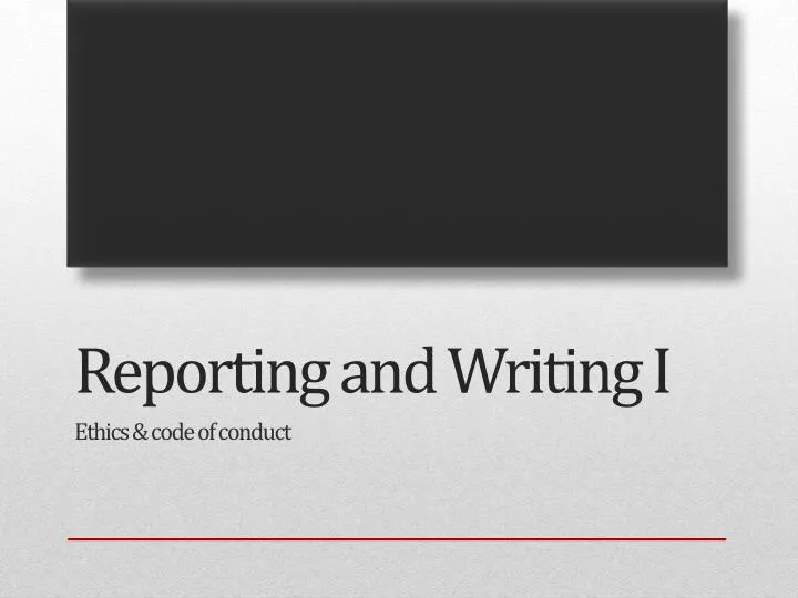 reporting and writing i