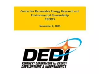 Center for Renewable Energy Research and Environmental Stewardship CRERES November 6, 2009