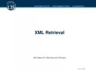 XML Retrieval with slides of C. Manning und H.Schutze