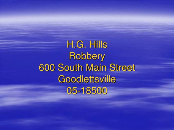 h g hills robbery 600 south main street goodlettsville 05 18500