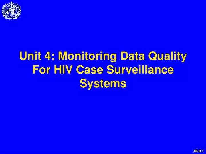 unit 4 monitoring data quality for hiv case surveillance systems