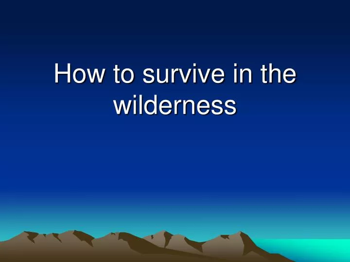 how to survive in the wilderness