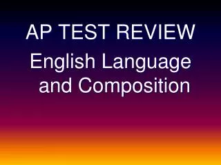 AP TEST REVIEW English Language and Composition