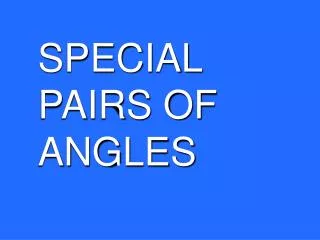 SPECIAL PAIRS OF ANGLES