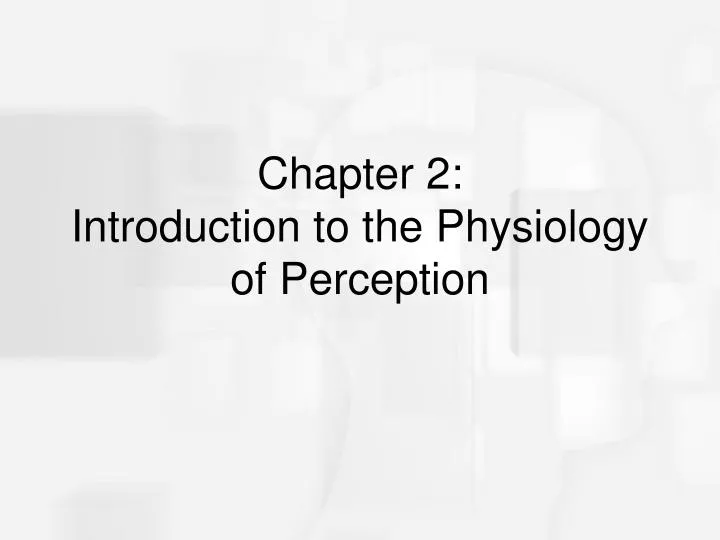 chapter 2 introduction to the physiology of perception