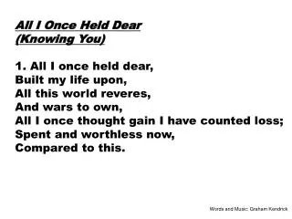 All I Once Held Dear (Knowing You) 1. All I once held dear, Built my life upon,