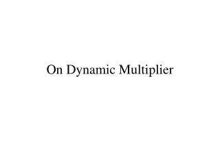 On Dynamic Multiplier