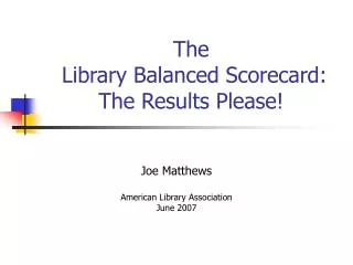 The Library Balanced Scorecard: The Results Please!