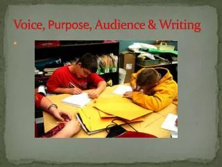 Voice, Purpose , Audience &amp; Writing
