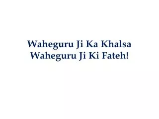 Waheguru Ji Ka Khalsa Waheguru Ji Ki Fateh!