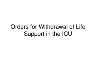 Orders for Withdrawal of Life Support in the ICU