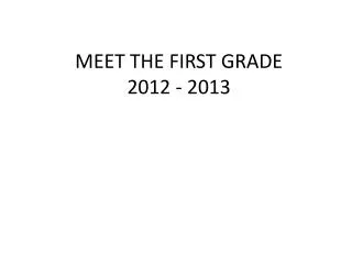 MEET THE FIRST GRADE 2012 - 2013