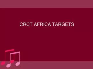 CRCT AFRICA TARGETS