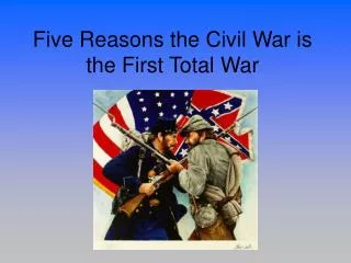 Five Reasons the Civil War is the First Total War