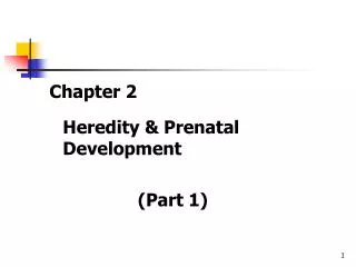 Chapter 2 	Heredity &amp; Prenatal Development (Part 1)