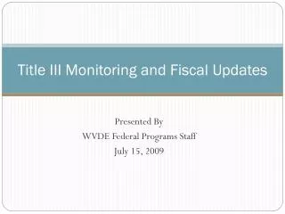 Title III Monitoring and Fiscal Updates
