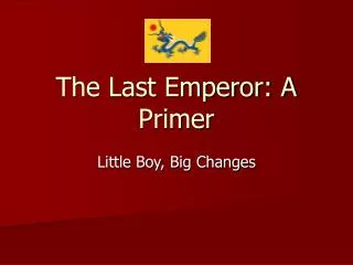 The Last Emperor: A Primer