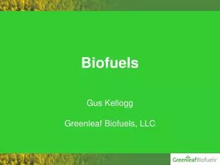 Biofuels Gus Kellogg Greenleaf Biofuels, LLC