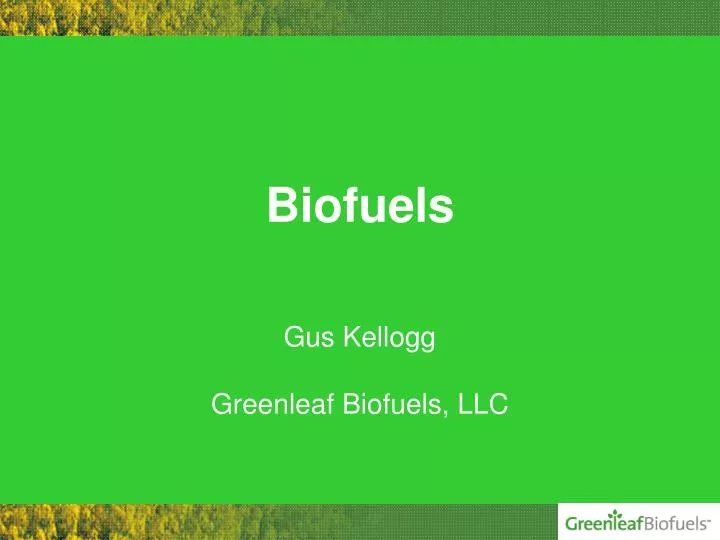 biofuels gus kellogg greenleaf biofuels llc
