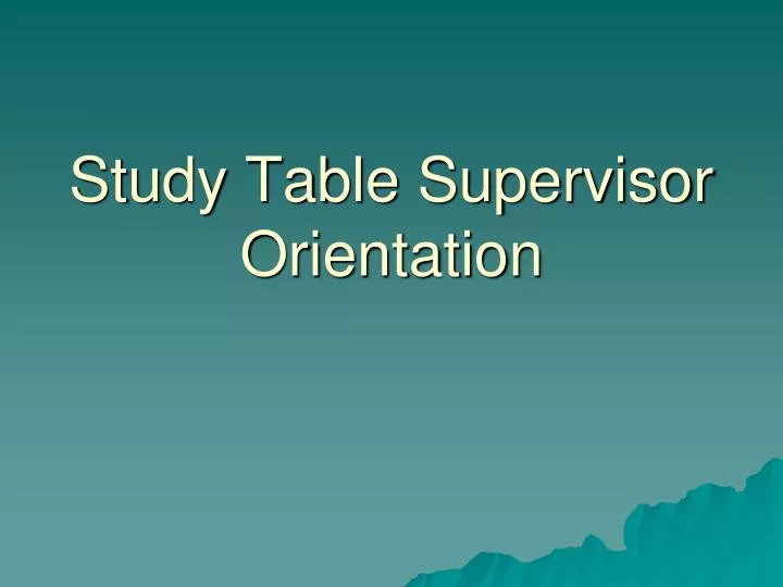 study table supervisor orientation