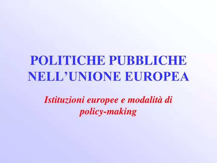 istituzioni europee e modalit di policy making