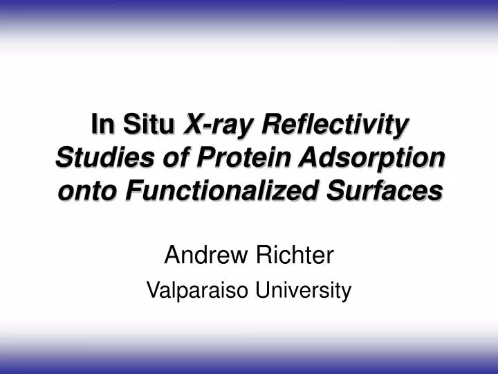 in situ x ray reflectivity studies of protein adsorption onto functionalized surfaces