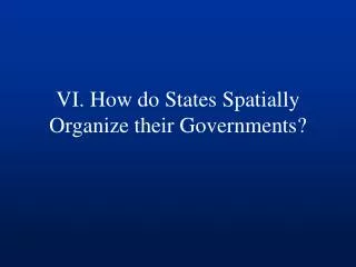 VI. How do States Spatially Organize their Governments?